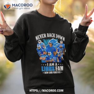 Never Back Down I Am A Detroit Lions Fan Now And Forever 2023 Season Signatures Sweatshirt 2