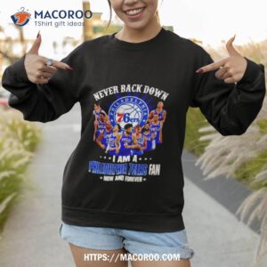 Never Back Down I Am A Philadelphia 76ers Fan Now And Forever 2023 Season Signatures Sweatshirt 1