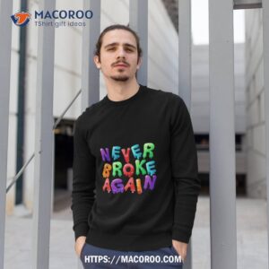 Never Broke Again Drip Nba Youngboy Sweatshirt 1