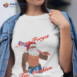 Never Forget The Cookies Santa Christmas Shirt