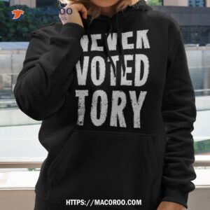 Never Voted Tory Shirt 1 never voted tory shirt hoodie