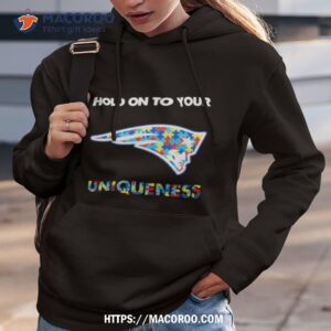 New England Patriots Nfl Hold On To Your Uniqueness Shirt