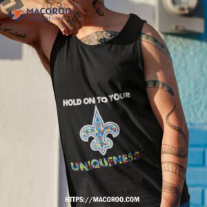 new orleans saints nfl hold on to your uniqueness shirt tank top 1