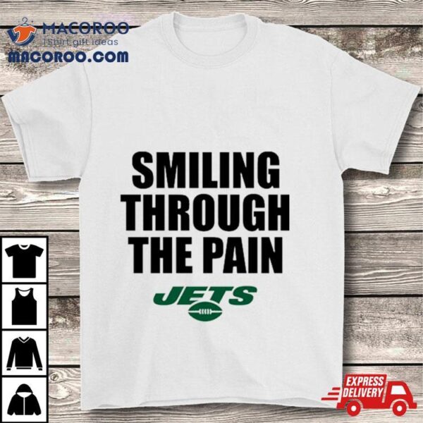New York Jets Smiling Through The Pain Shirt
