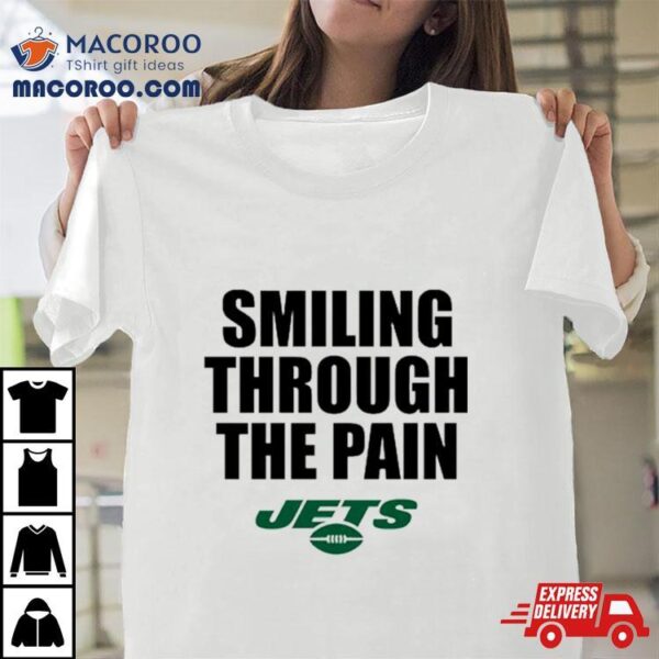 New York Jets Smiling Through The Pain Shirt