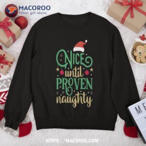 nice until proven naughty funny christmas sweatshirt sweatshirt