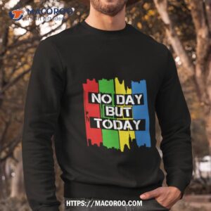 no day but today vintage shirt sweatshirt