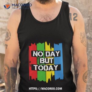 no day but today vintage shirt tank top