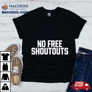 No Free Shoutouts Tshirt