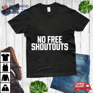 No Free Shoutouts Tshirt