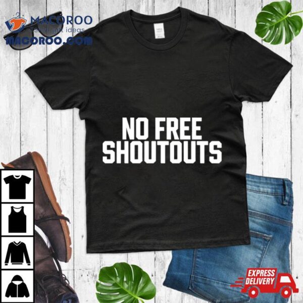 No Free Shoutouts T Shirt