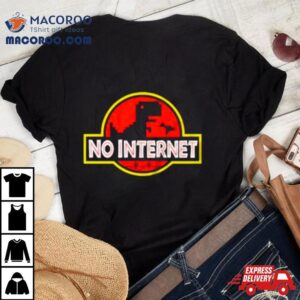 No Internet Jurassic Park Shirt