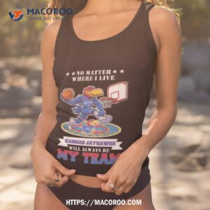 No Matter Where I Live Kansas Jayhawks Mascot Will Always Be My Team Shirt