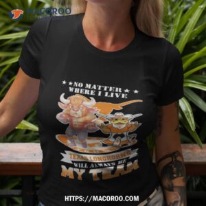 No Matter Where I Live Texas Longhorns Will Always Be My Team Perfect Season Shirt