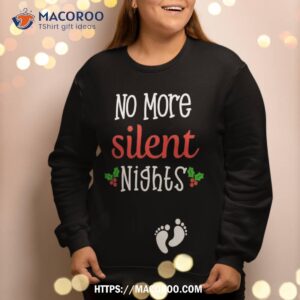 no more silent nights christmas pregnancy announcet gift sweatshirt sweatshirt 2