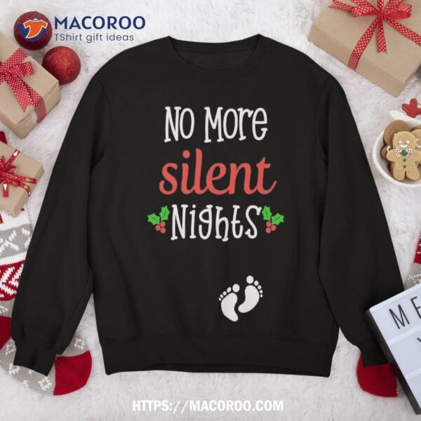 No More Silent Nights Christmas Pregnancy Announcet Gift Sweatshirt