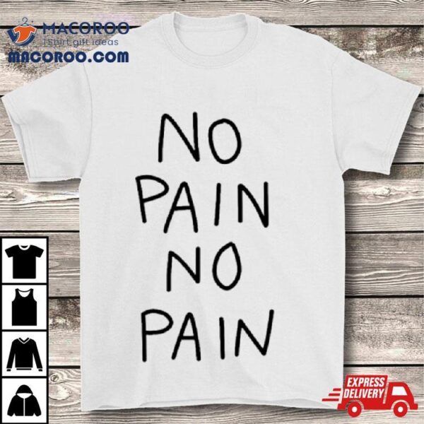 No Pain No Pain Classic Shirt