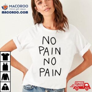 No Pain No Pain Classic Tshirt