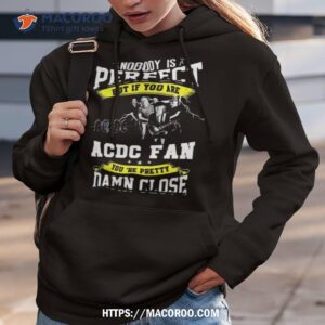 nobody is perfect but if you are ac dc fan you are pretty damn close t shirt hoodie 3