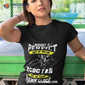 Nobody Is Perfect But If You Are Ac Dc Fan You Are Pretty Damn Close T Shirt