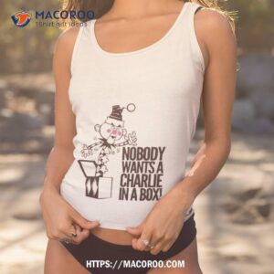 nobody wants a charlie in a box shirt tank top 1