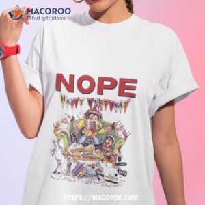 Nope Happy Birthday Gordy’s Home T Shirt