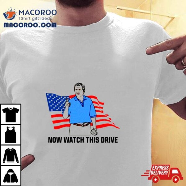 Now Watch This Drive Shirt