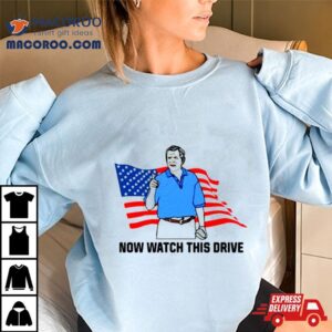 Now Watch This Drive Tshirt