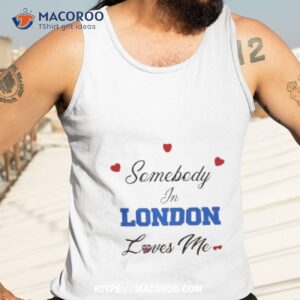 O Mighty Somebody In London Loves Me Tank Top 3