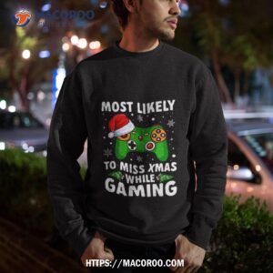 Of Most Likely To Miss Christmas While Gaming Xmas Family Sweatshirt