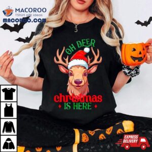 Oh Deer Christmas Is Here Shirt