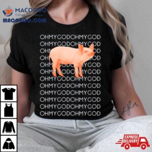 Oh My God Oh My God Pig Tshirt