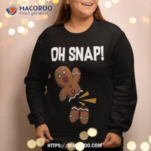 oh snap funny gingerbread man cookie christmas sweatshirt sweatshirt 2