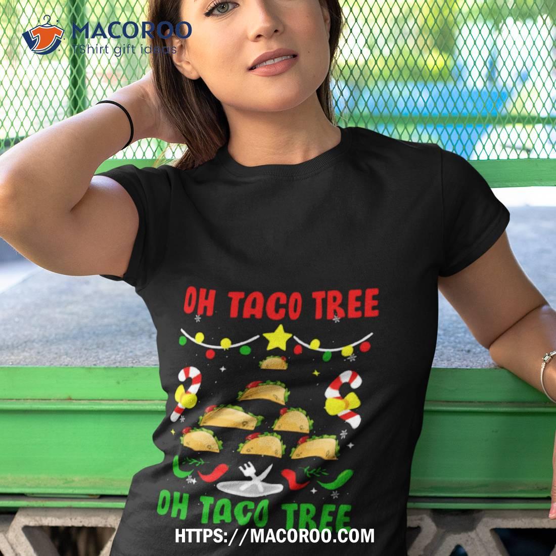 Oh Taco Tree Mexican Food Taco Lover Christmas Shirt Oh Taco Tree Mexican Food Taco Lover Christmas Shirt