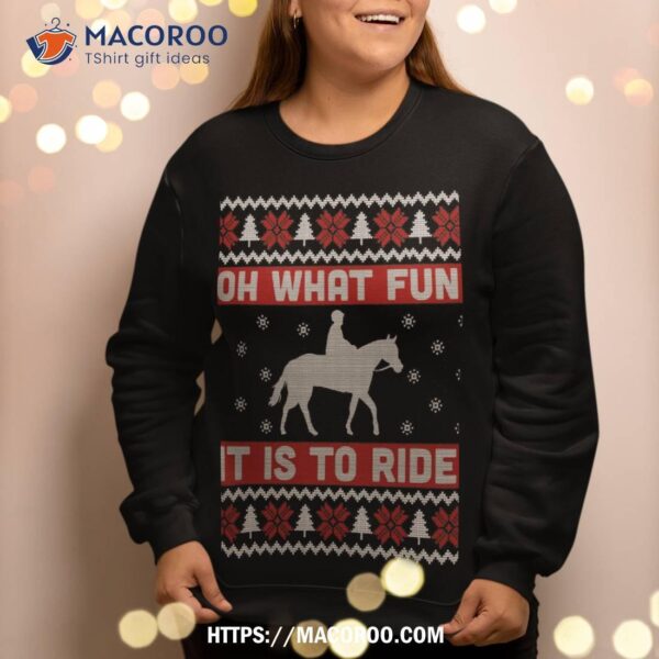 Oh What Fun It Is To Ride Horse Ugly Christmas Sweater Gift Sweatshirt