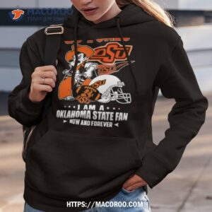 Oklahoma State Cowboys Go Pokes I Am A Oklahoma State Fan Now And Forever Hoodie 3