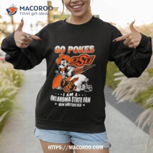 Oklahoma State Cowboys Go Pokes I Am A Oklahoma State Fan Now And Forever Sweatshirt 1