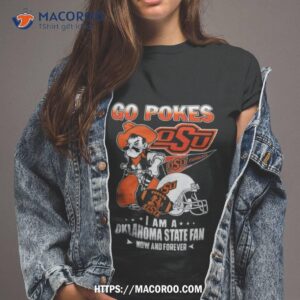 Oklahoma State Cowboys Go Pokes I Am A Oklahoma State Fan Now And Forever Tshirt 2