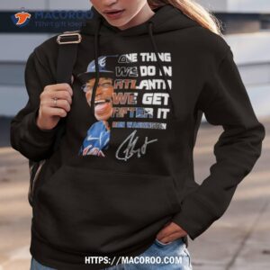 One Thing We Do In Atlanta We Get After It Ron Washington Signature Hoodie 3