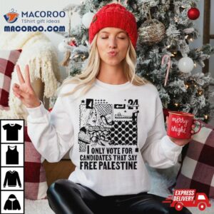 Only Vote For Candidates That Say Free Palestine T Shirt