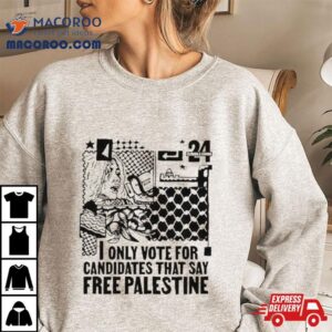 Only Vote For Candidates That Say Free Palestine Tshirt