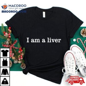 Orhan Awatramani I Am A Liver Tshirt