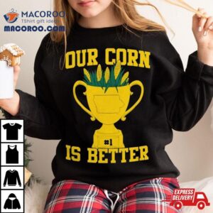 Our Corn Is Better Iowa Hawkeyes Vs Nebraska Cornhuskers Tshirt