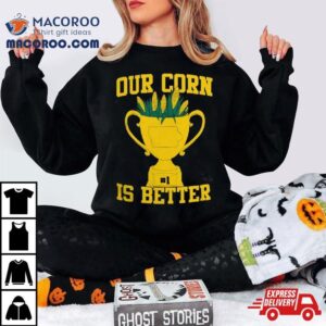 Our Corn Is Better Iowa Hawkeyes Vs Nebraska Cornhuskers Tshirt