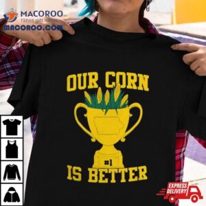 Our Corn Is Better Iowa Hawkeyes Vs Nebraska Cornhuskers Tshirt