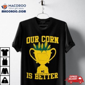 Our Corn Is Better Iowa Hawkeyes Vs Nebraska Cornhuskers Tshirt