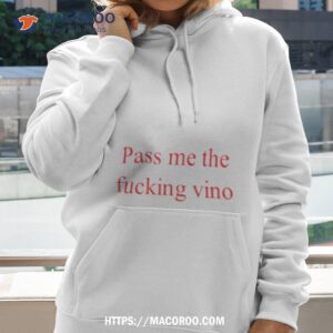 Pass Me The Fucking Vino Shirt 1 pass me the fucking vino shirt hoodie