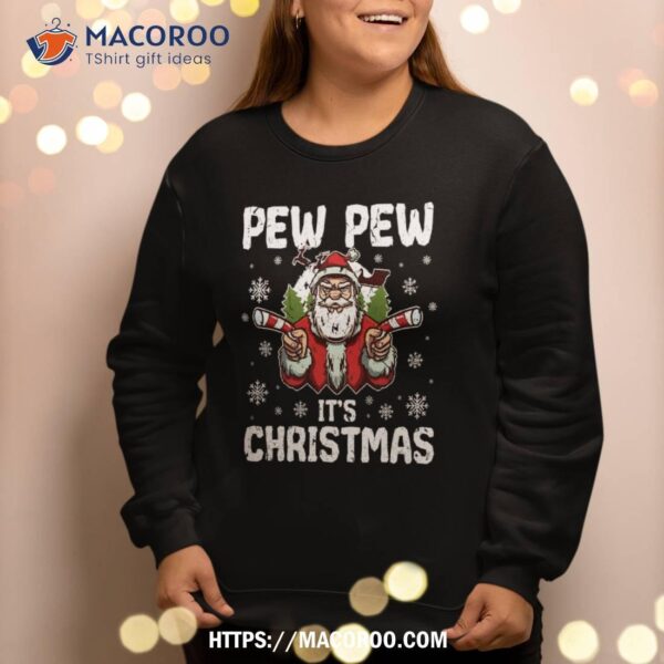 Pew It’s Christmas Santa Sweatshirt