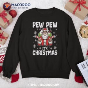 pew it s christmas santa sweatshirt sweatshirt