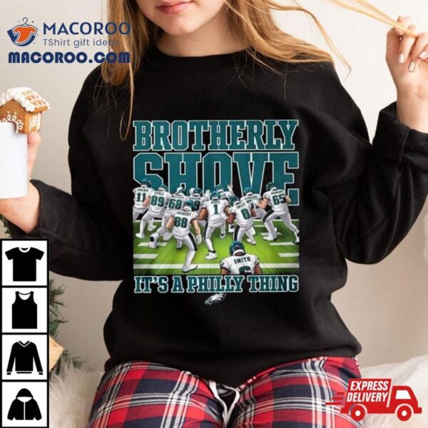 Philadelphia Eagles Brotherly Shove It’s A Philly Thing 2023 T Shirt